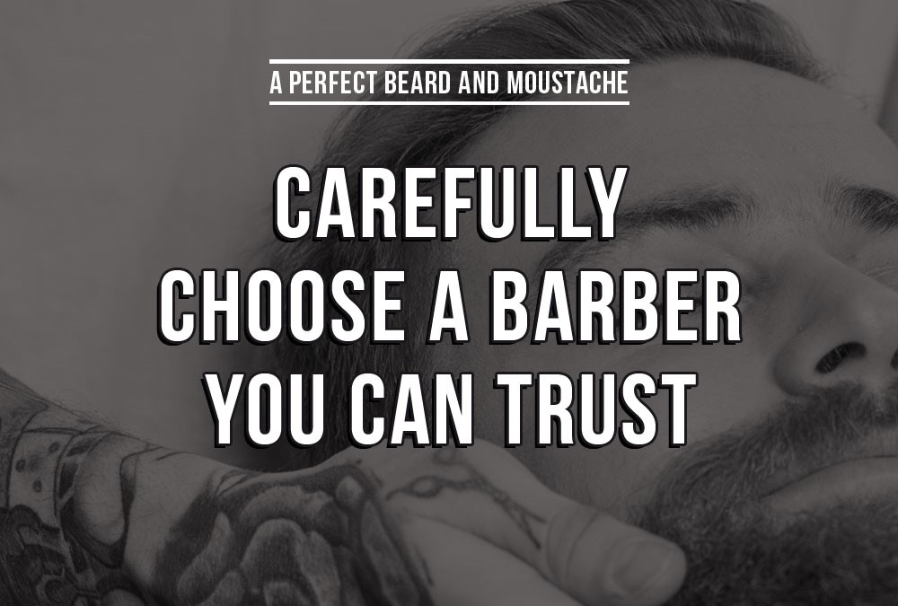 Carefully choose a barber you can trust